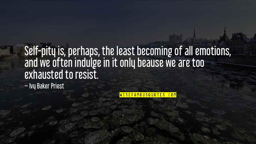 Espiar Whatsapp Quotes By Ivy Baker Priest: Self-pity is, perhaps, the least becoming of all