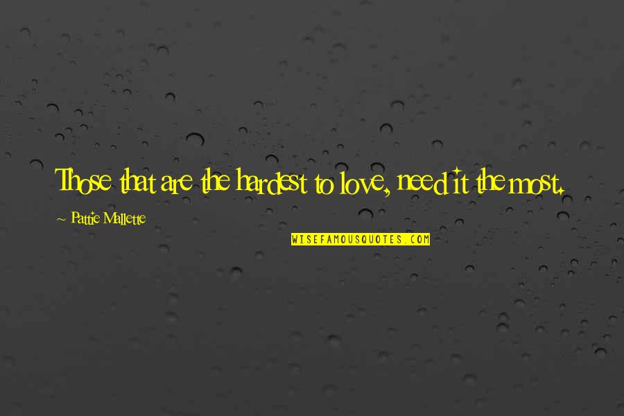 Espichar Significado Quotes By Pattie Mallette: Those that are the hardest to love, need Espichar Significado Quotes By Pattie Mallette: Those that are the hardest to love, need