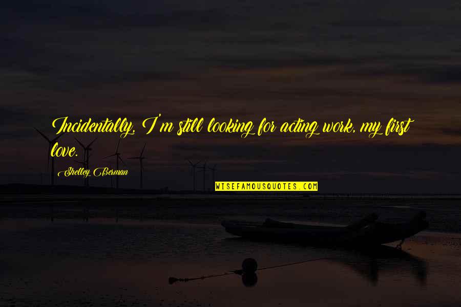 Espichar Significado Quotes By Shelley Berman: Incidentally, I'm still looking for acting work, my Espichar Significado Quotes By Shelley Berman: Incidentally, I'm still looking for acting work, my