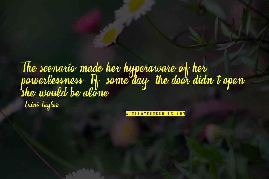 Espied Their Tails Quotes By Laini Taylor: The scenario made her hyperaware of her powerlessness.