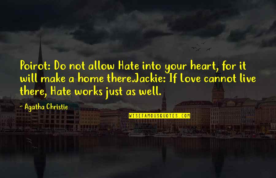 Espies Quotes By Agatha Christie: Poirot: Do not allow Hate into your heart, Espies Quotes By Agatha Christie: Poirot: Do not allow Hate into your heart,