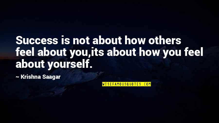 Espies Quotes By Krishna Saagar: Success is not about how others feel about Espies Quotes By Krishna Saagar: Success is not about how others feel about