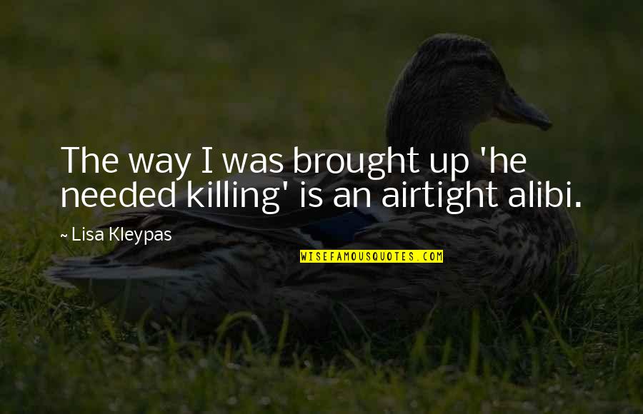 Espies Quotes By Lisa Kleypas: The way I was brought up 'he needed