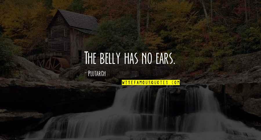 Espigadora Quotes By Plutarch: The belly has no ears. Espigadora Quotes By Plutarch: The belly has no ears.