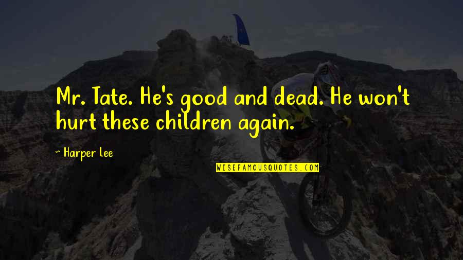 Espigas En Quotes By Harper Lee: Mr. Tate. He's good and dead. He won't