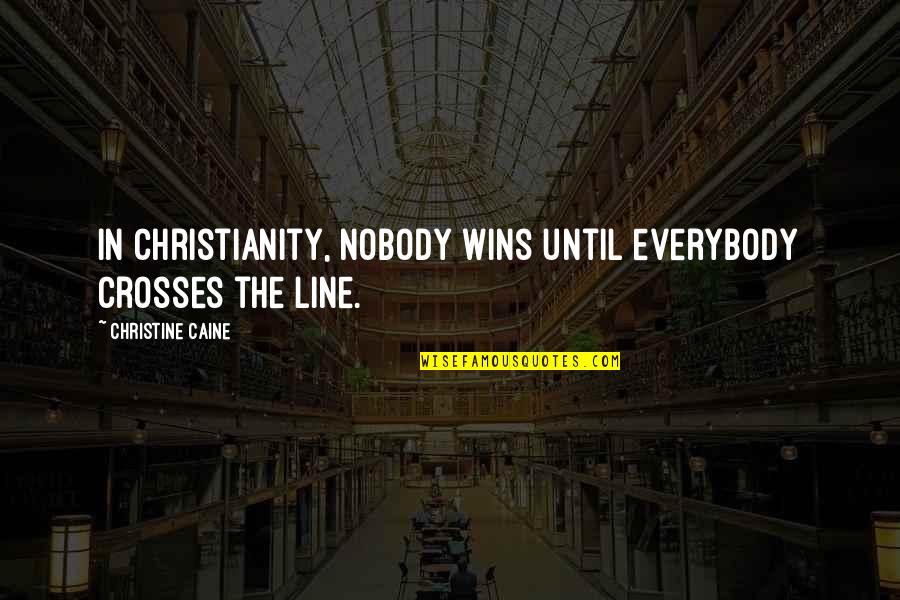 Espiguette Quotes By Christine Caine: In Christianity, nobody wins until everybody crosses the