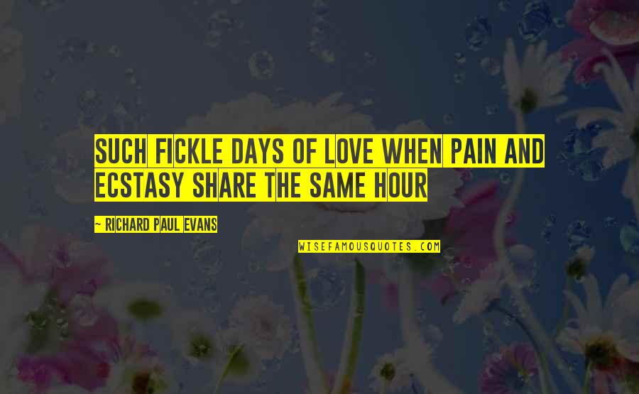 Espill Quotes By Richard Paul Evans: Such fickle days of love when pain and