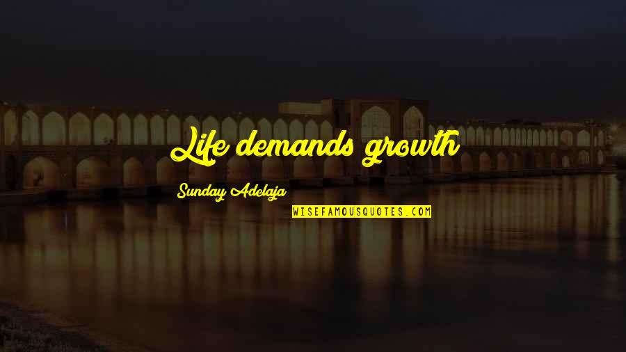 Espinal Family Quotes By Sunday Adelaja: Life demands growth Espinal Family Quotes By Sunday Adelaja: Life demands growth