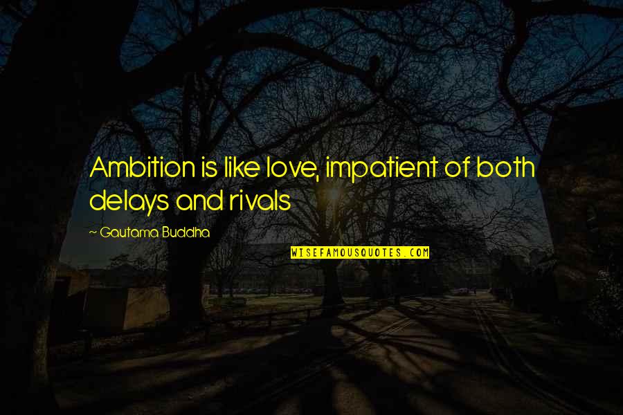 Espinar Translation Quotes By Gautama Buddha: Ambition is like love, impatient of both delays