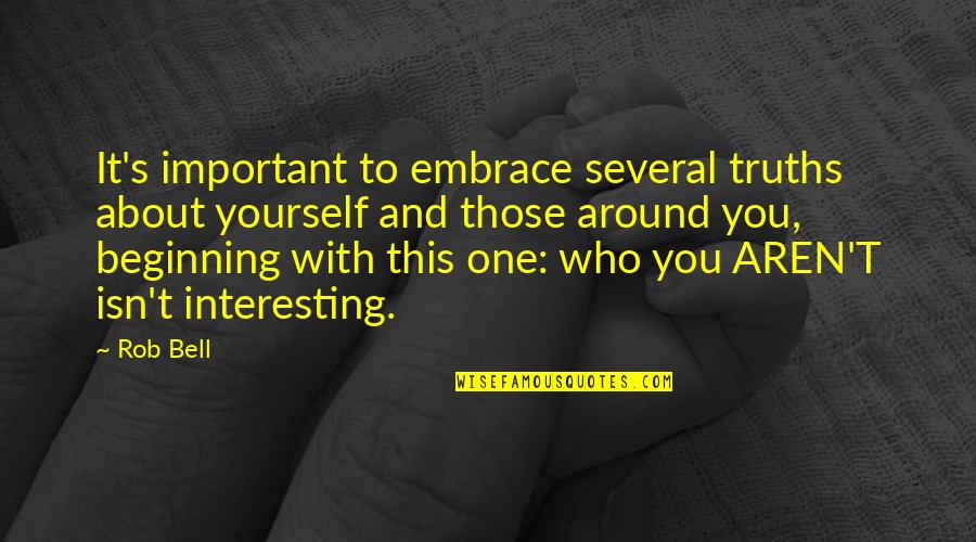 Espinas Iliacas Quotes By Rob Bell: It's important to embrace several truths about yourself