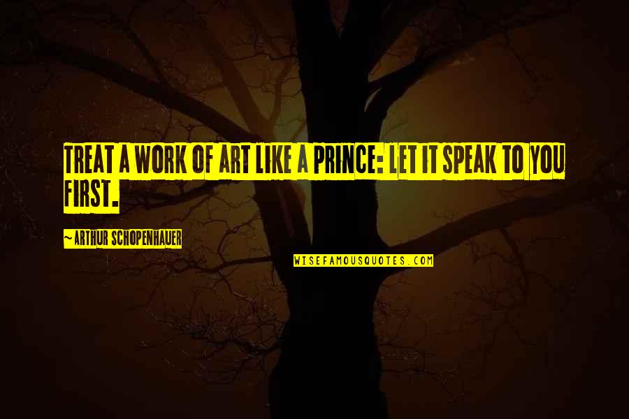 Espinazo De Res Quotes By Arthur Schopenhauer: Treat a work of art like a prince: