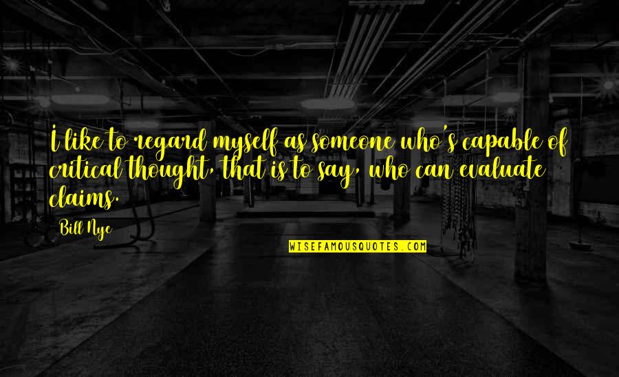 Espindola Ecuador Quotes By Bill Nye: I like to regard myself as someone who's