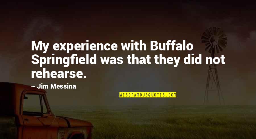 Espiner De Papel Quotes By Jim Messina: My experience with Buffalo Springfield was that they