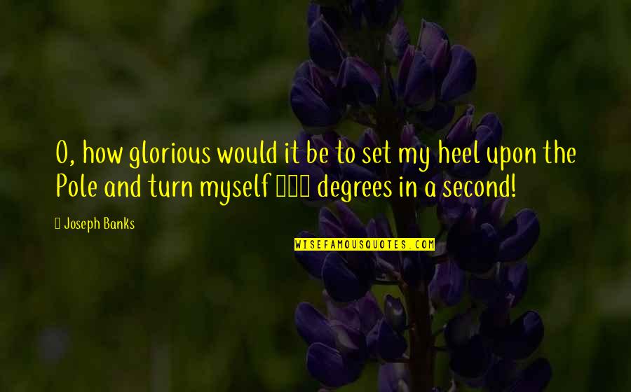 Espingardas Quotes By Joseph Banks: O, how glorious would it be to set Espingardas Quotes By Joseph Banks: O, how glorious would it be to set