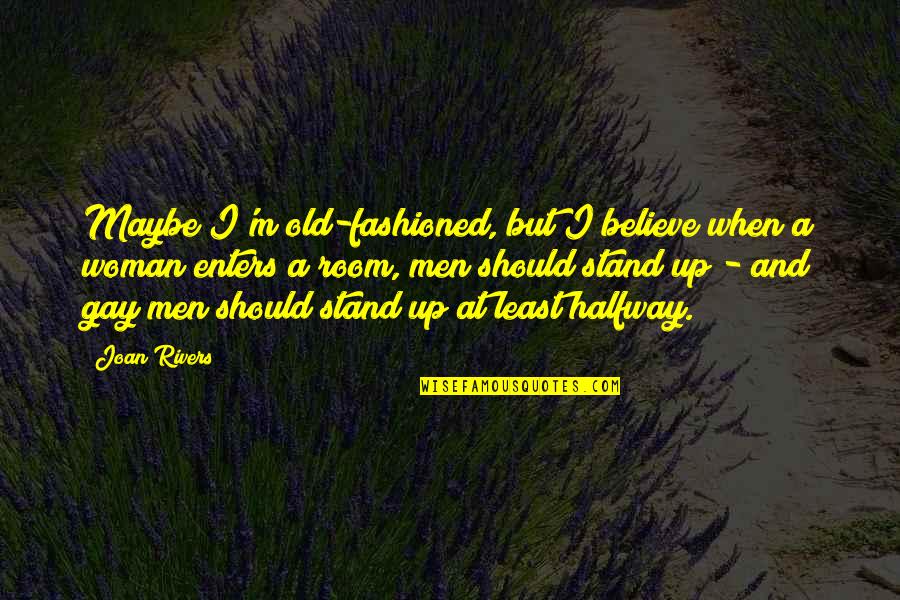 Espinoso En Quotes By Joan Rivers: Maybe I'm old-fashioned, but I believe when a Espinoso En Quotes By Joan Rivers: Maybe I'm old-fashioned, but I believe when a