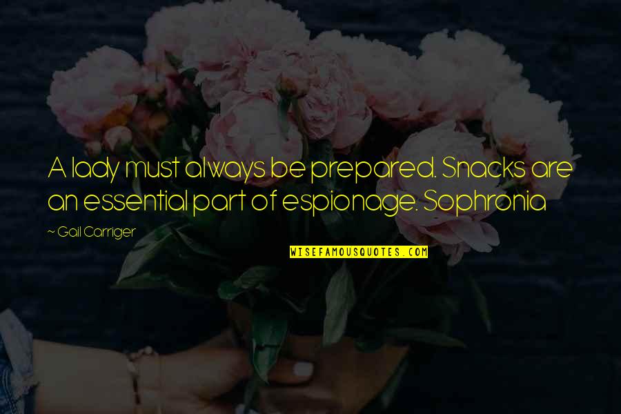 Espionage Quotes By Gail Carriger: A lady must always be prepared. Snacks are