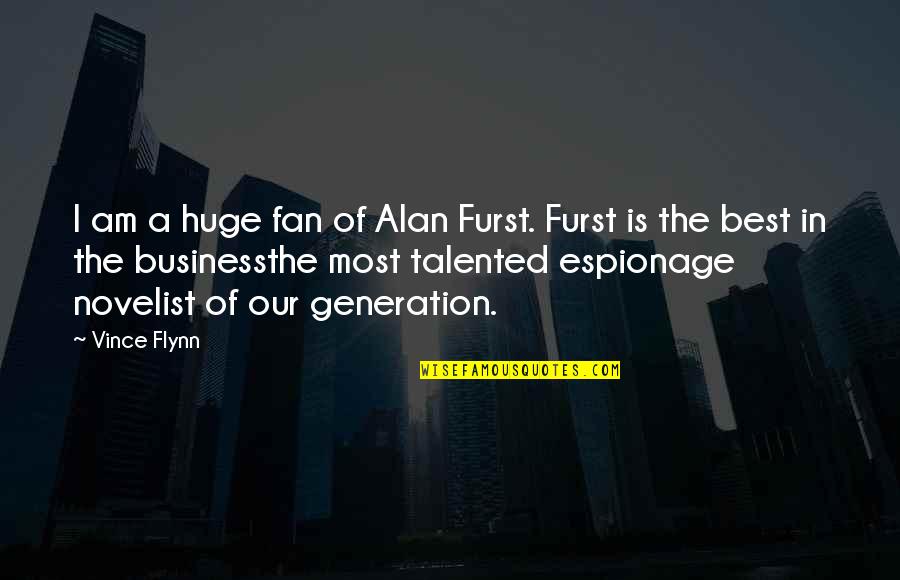 Espionage Quotes By Vince Flynn: I am a huge fan of Alan Furst.
