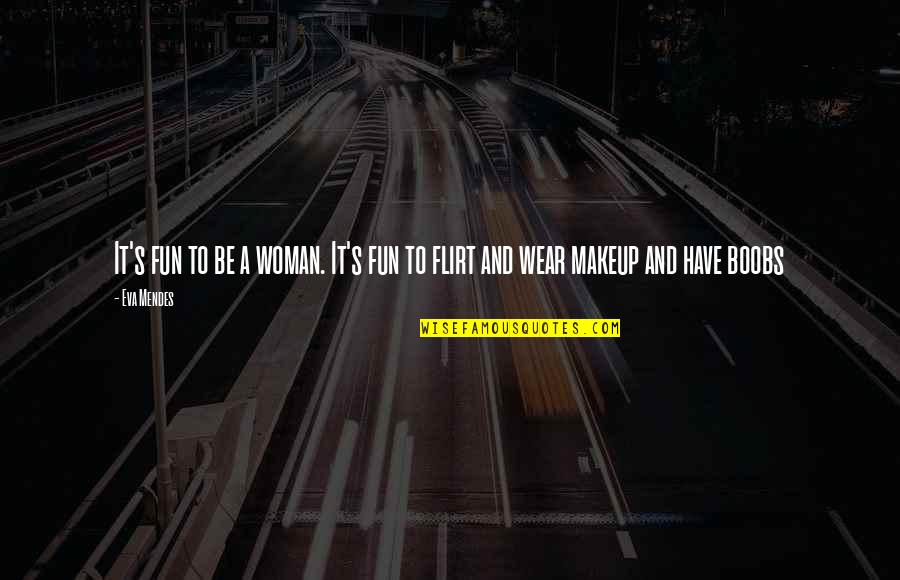 Espiral Soft Quotes By Eva Mendes: It's fun to be a woman. It's fun