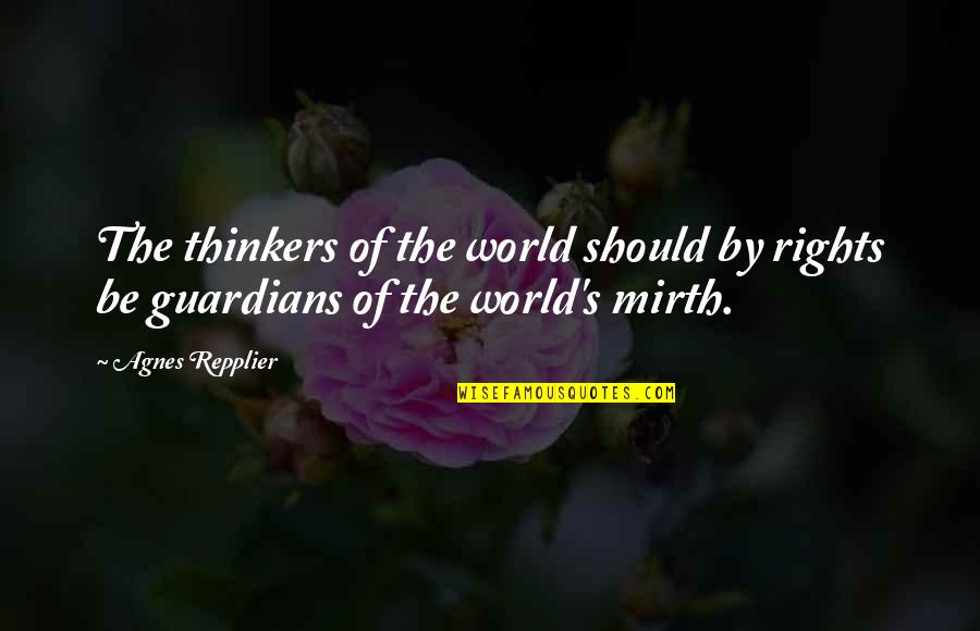 Espiridion Elio Quotes By Agnes Repplier: The thinkers of the world should by rights