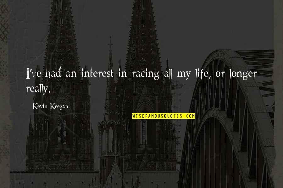 Espiritualidade Quantica Quotes By Kevin Keegan: I've had an interest in racing all my