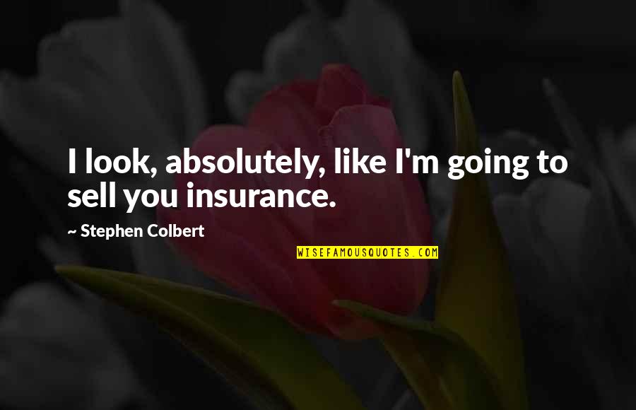 Espiritualidade Quantica Quotes By Stephen Colbert: I look, absolutely, like I'm going to sell Espiritualidade Quantica Quotes By Stephen Colbert: I look, absolutely, like I'm going to sell