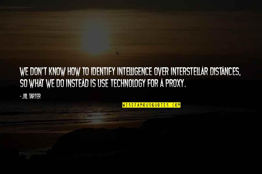 Espiritualmente Definicion Quotes By Jill Tarter: We don't know how to identify intelligence over Espiritualmente Definicion Quotes By Jill Tarter: We don't know how to identify intelligence over