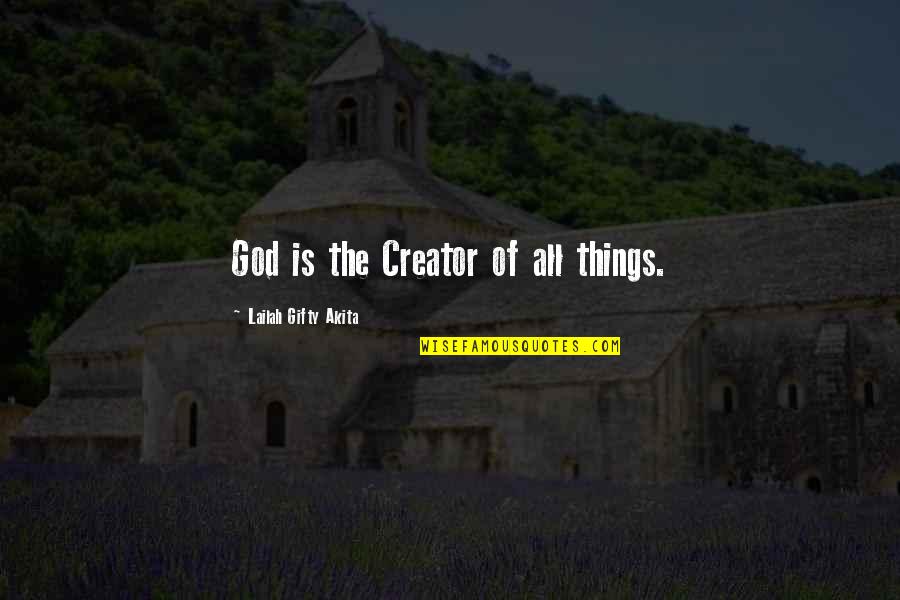 Espiritus Burlones Quotes By Lailah Gifty Akita: God is the Creator of all things.