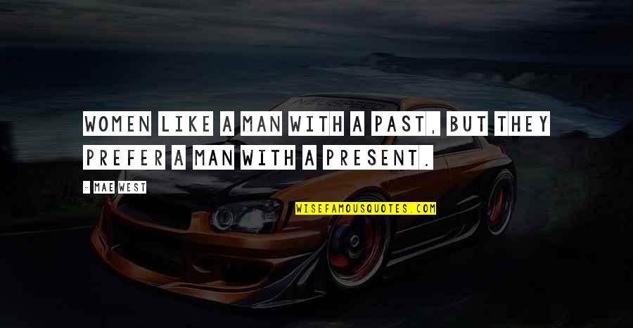 Espiritus Chocarreros Quotes By Mae West: Women like a man with a past, but