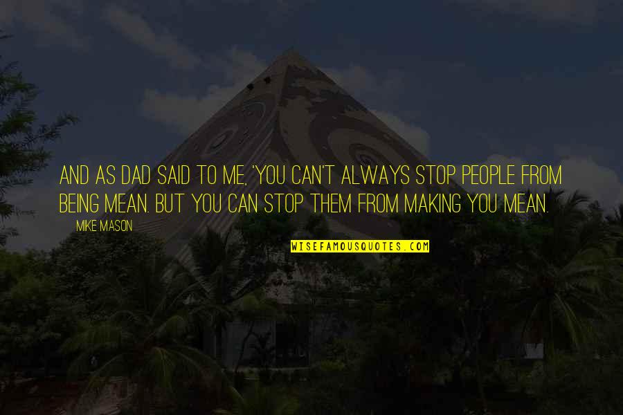 Espiritus Malos Quotes By Mike Mason: And as Dad said to me, 'You can't Espiritus Malos Quotes By Mike Mason: And as Dad said to me, 'You can't