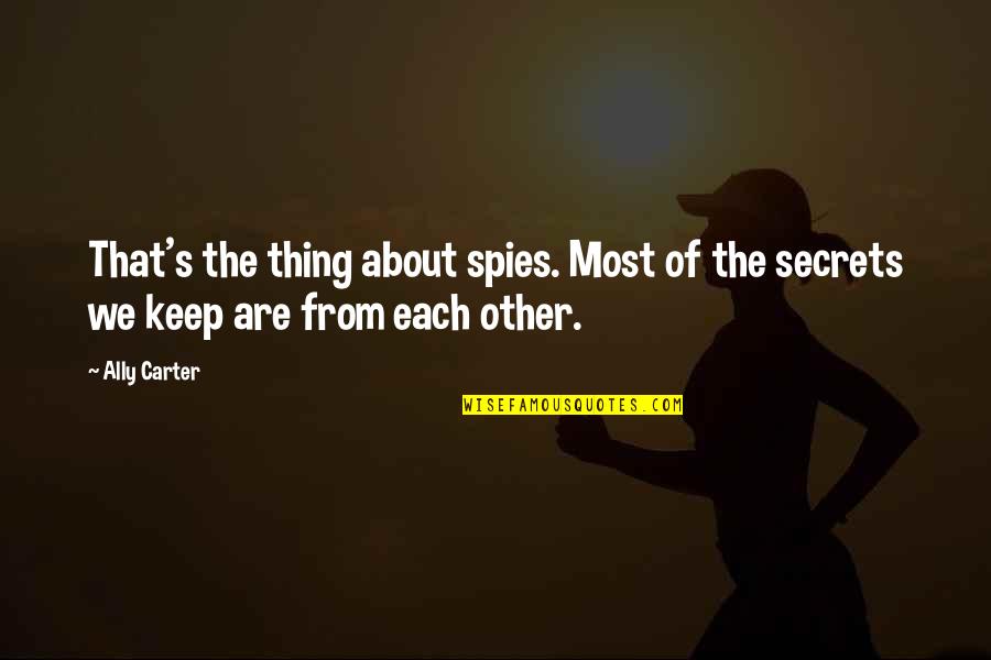 Espiritus Quotes By Ally Carter: That's the thing about spies. Most of the