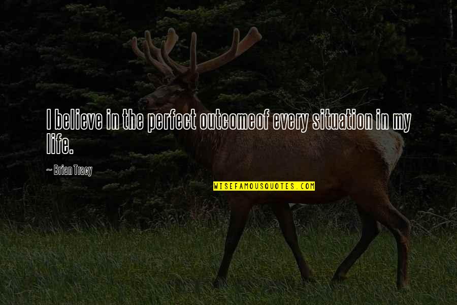 Espironolactona Quotes By Brian Tracy: I believe in the perfect outcomeof every situation