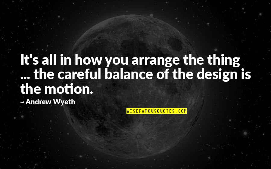 Espiropapa Quotes By Andrew Wyeth: It's all in how you arrange the thing Espiropapa Quotes By Andrew Wyeth: It's all in how you arrange the thing