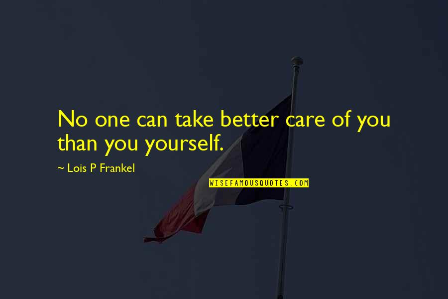 Espiropapas Quotes By Lois P Frankel: No one can take better care of you Espiropapas Quotes By Lois P Frankel: No one can take better care of you