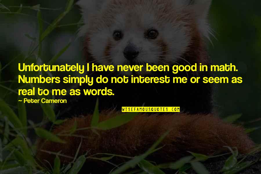 Espirrar Para Quotes By Peter Cameron: Unfortunately I have never been good in math.