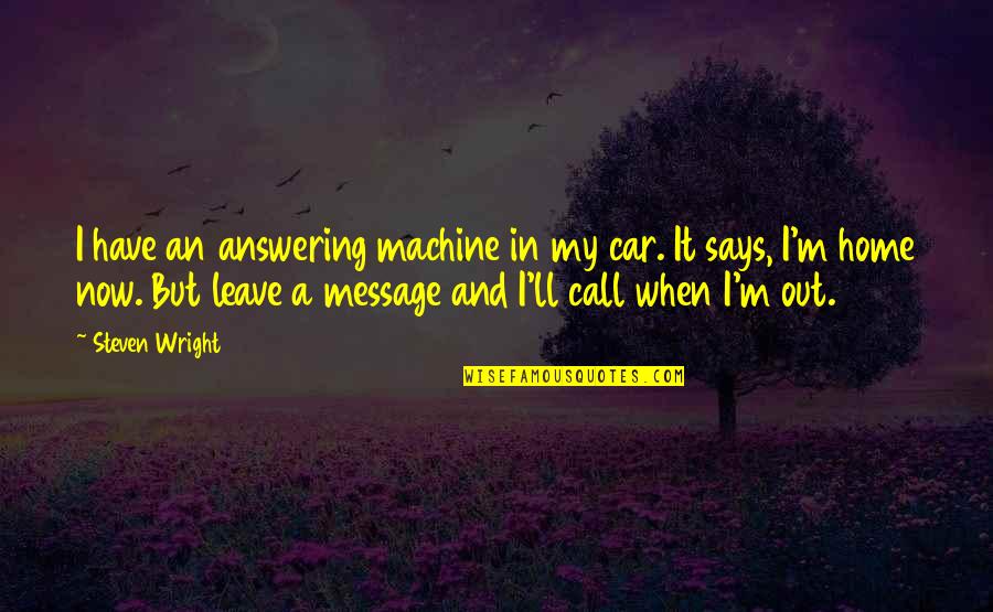 Espirrar Para Quotes By Steven Wright: I have an answering machine in my car.