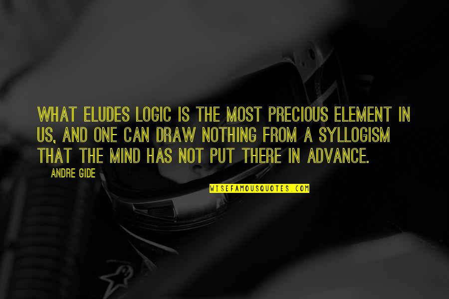 Esplain Quotes By Andre Gide: What eludes logic is the most precious element