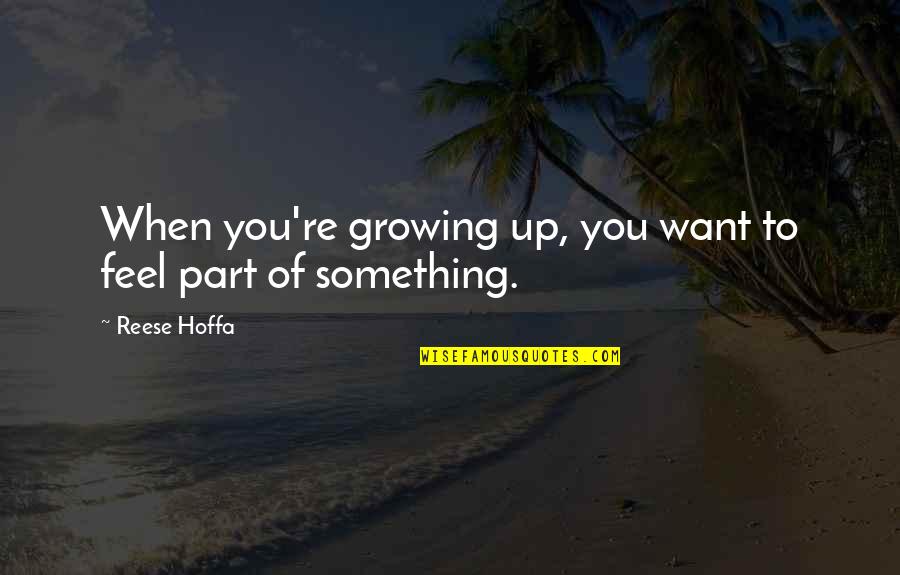 Esplanades Condos Quotes By Reese Hoffa: When you're growing up, you want to feel