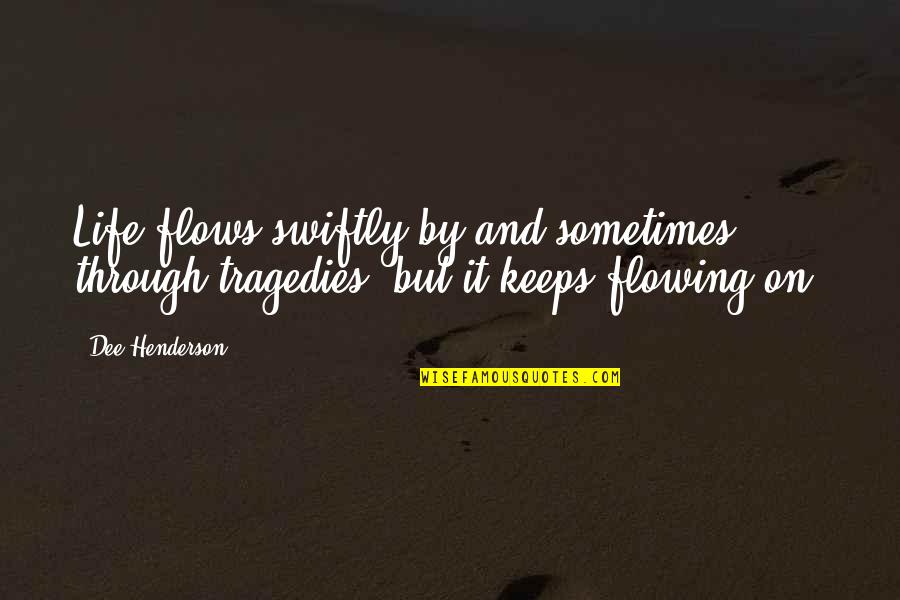 Esplendor Definicion Quotes By Dee Henderson: Life flows swiftly by and sometimes through tragedies,