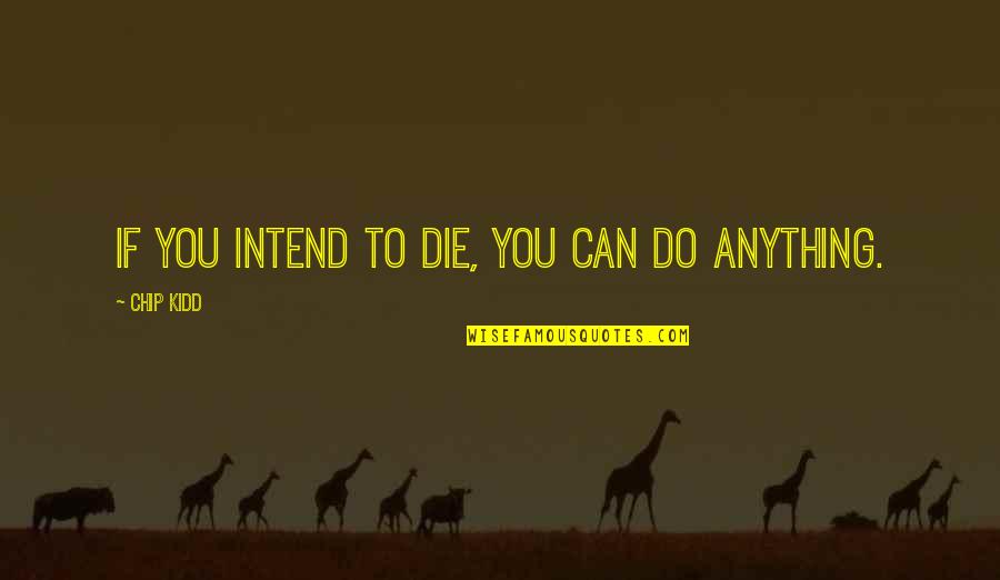 Esplendor Significado Quotes By Chip Kidd: If you intend to die, you can do Esplendor Significado Quotes By Chip Kidd: If you intend to die, you can do