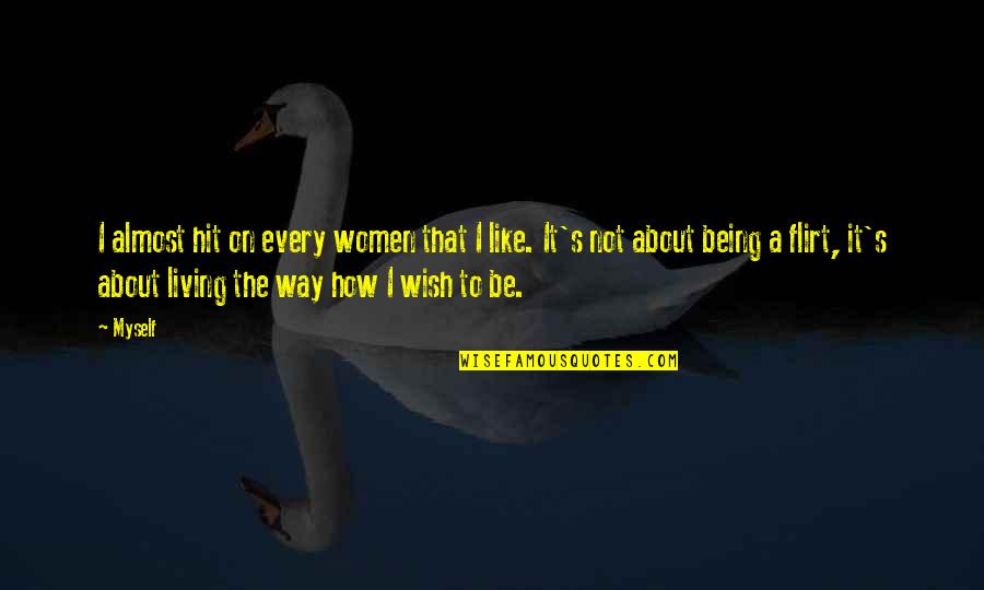 Esplendor Significado Quotes By Myself: I almost hit on every women that I Esplendor Significado Quotes By Myself: I almost hit on every women that I
