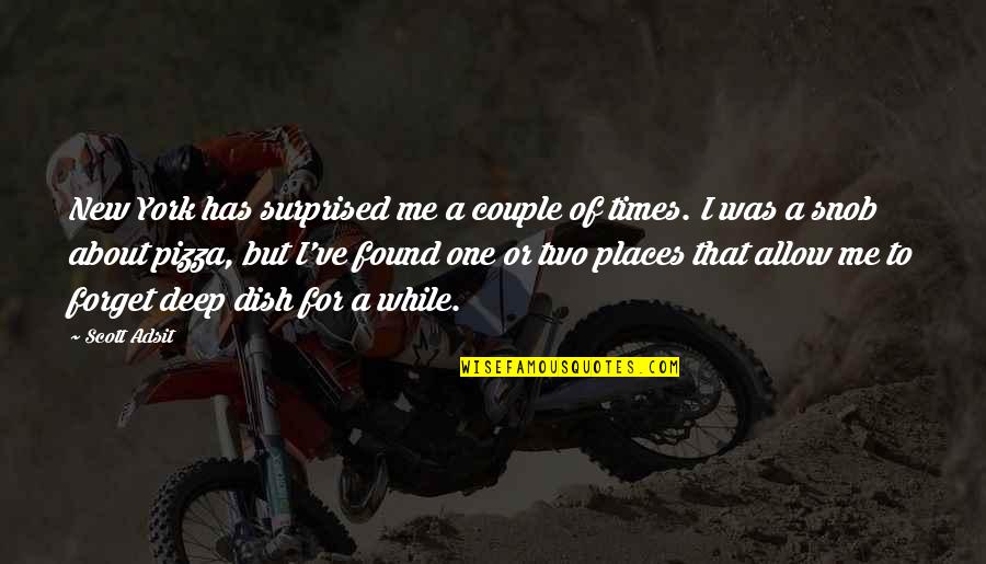 Esplendorosas Quotes By Scott Adsit: New York has surprised me a couple of Esplendorosas Quotes By Scott Adsit: New York has surprised me a couple of