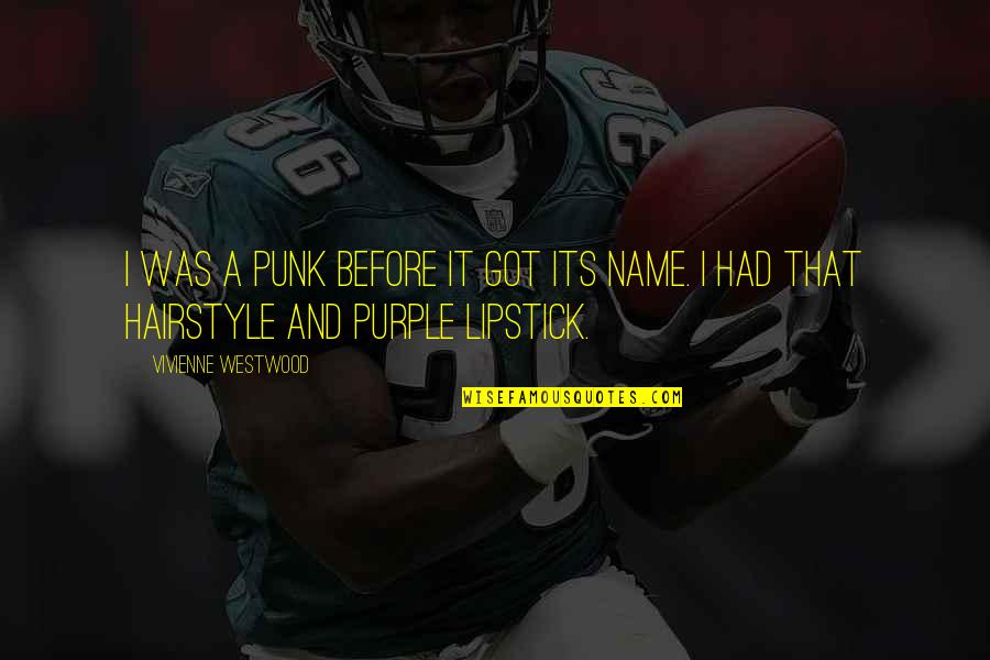 Esplendoroso Sinonimo Quotes By Vivienne Westwood: I was a punk before it got its