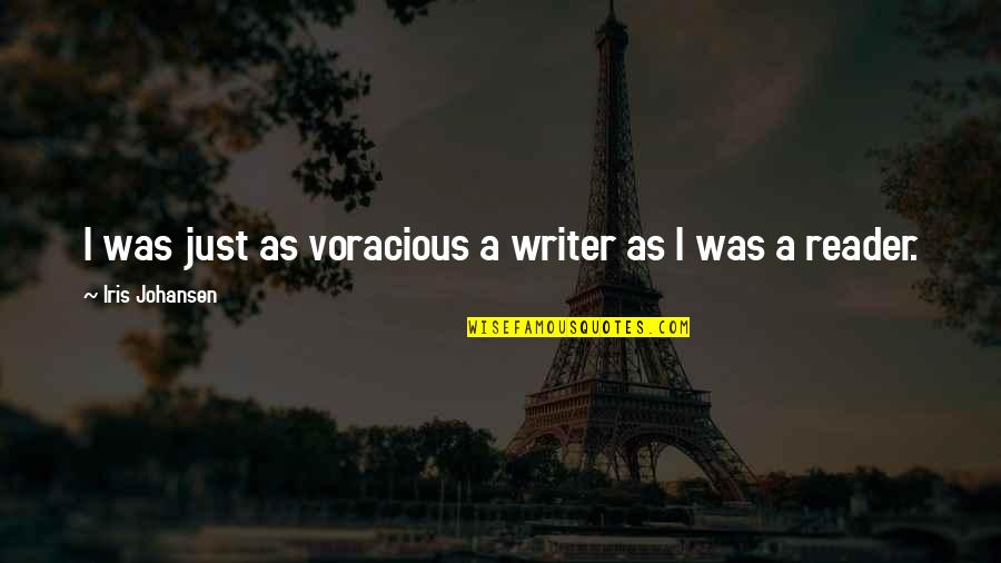 Esplin Talk Quotes By Iris Johansen: I was just as voracious a writer as Esplin Talk Quotes By Iris Johansen: I was just as voracious a writer as