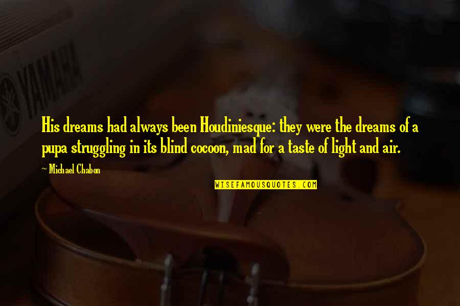 Esplosione A Bologna Quotes By Michael Chabon: His dreams had always been Houdiniesque: they were