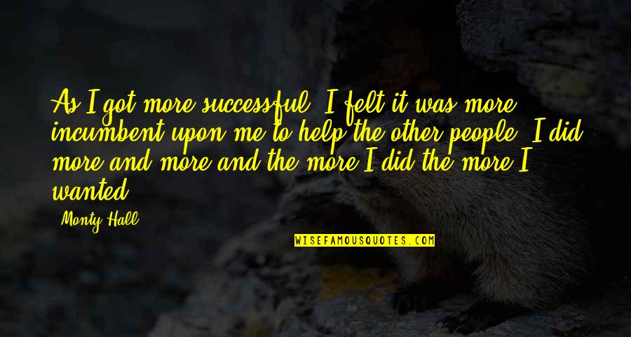 Esplosione A Bologna Quotes By Monty Hall: As I got more successful, I felt it