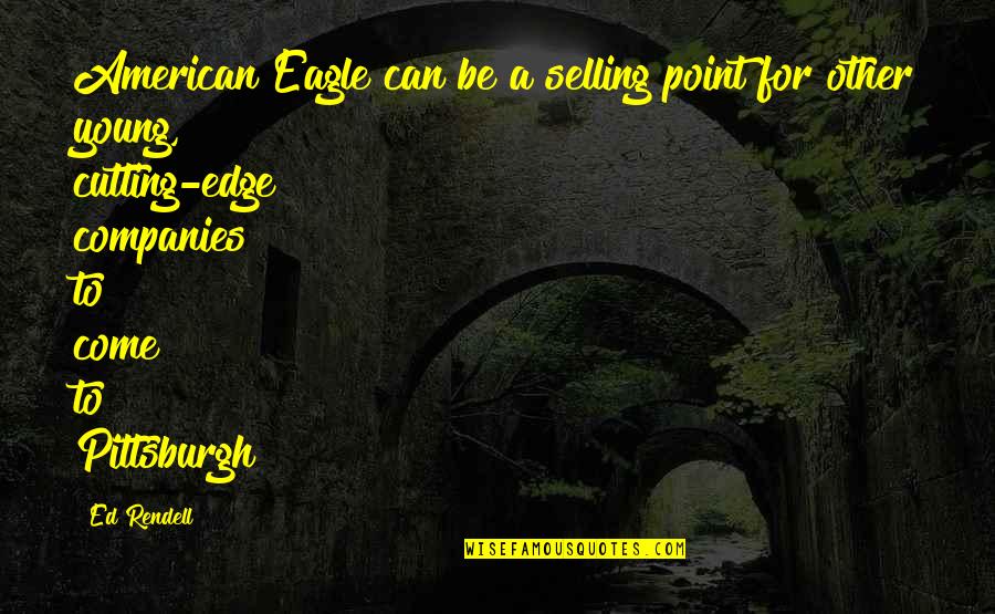Esplosione Ottaviano Quotes By Ed Rendell: American Eagle can be a selling point for Esplosione Ottaviano Quotes By Ed Rendell: American Eagle can be a selling point for