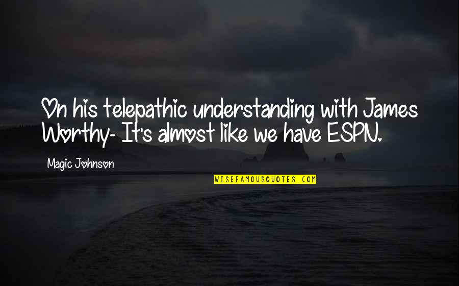 Espn Basketball Quotes By Magic Johnson: On his telepathic understanding with James Worthy- It's