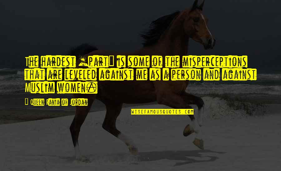Espn Catch Phrases Quotes By Queen Rania Of Jordan: The hardest [part] is some of the misperceptions