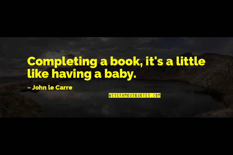 Espn Chris Berman Quotes By John Le Carre: Completing a book, it's a little like having