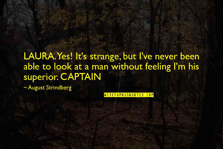 Espn Sayings And Quotes By August Strindberg: LAURA. Yes! It's strange, but I've never been